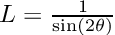 $ L = \frac{1}{\sin(2\theta)} $