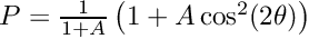 $ P = \frac{1}{1+A}\left(1+A\cos^2(2\theta)\right) $