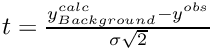 $ t = \frac{y^{calc}_{Background}-y^{obs}}{\sigma\sqrt{2}}$