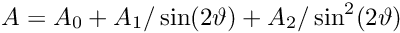 \[ A=A_0+A_1/\sin(2\vartheta)+A_2/\sin^2(2\vartheta) \]