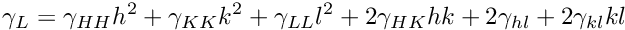 \[ \gamma_L = \gamma_{HH}h^2 + \gamma_{KK}k^2 + \gamma_{LL}l^2 + 2\gamma_{HK}hk + 2\gamma_{hl} + 2\gamma_{kl}kl\]