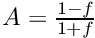 $ A = \frac{1-f}{1+f} $