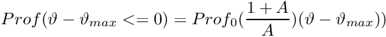 \[ Prof(\vartheta-\vartheta_{max}<=0)=Prof_0(\frac{1+A}{A})(\vartheta-\vartheta_{max})) \]