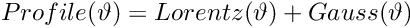 \[ Profile(\vartheta)= Lorentz(\vartheta) + Gauss(\vartheta)\]