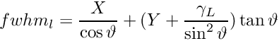 \[ fwhm_l= \frac{X}{\cos\vartheta} +(Y + \frac{\gamma_L}{\sin^2\vartheta})\tan\vartheta \]