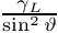 $ \frac{\gamma_L}{\sin^2\vartheta} $