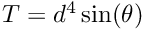 $ T = d^4\sin(\theta) $