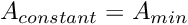 \[ A_{constant} = A_{min}\]